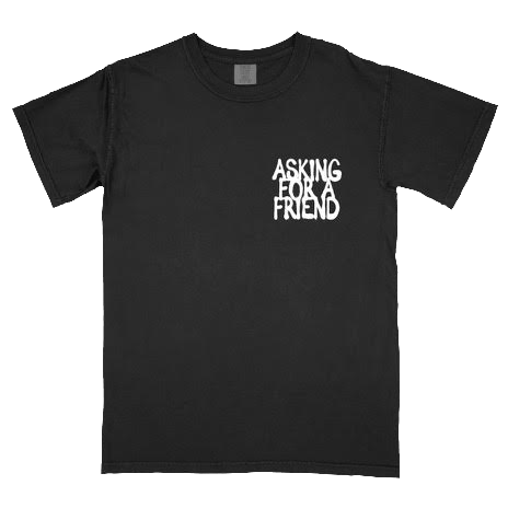 Asking for a Friend Tee