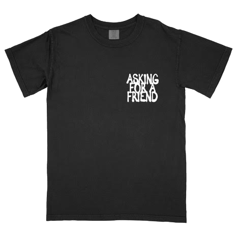 Simple black tee with "asking for a friend" in white marker looking handwritten font where a pocket would tradionally be placed. .